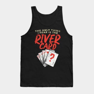 The Only Thing I Fear Is The River Card Tank Top